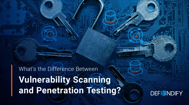 What’s the Difference Between Vulnerability Scanning and Penetration Testing?